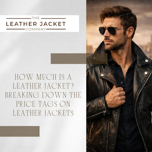 How Much is a Leather Jacket? Breaking Down the Price Tags on Leather Jackets